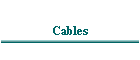 Cables